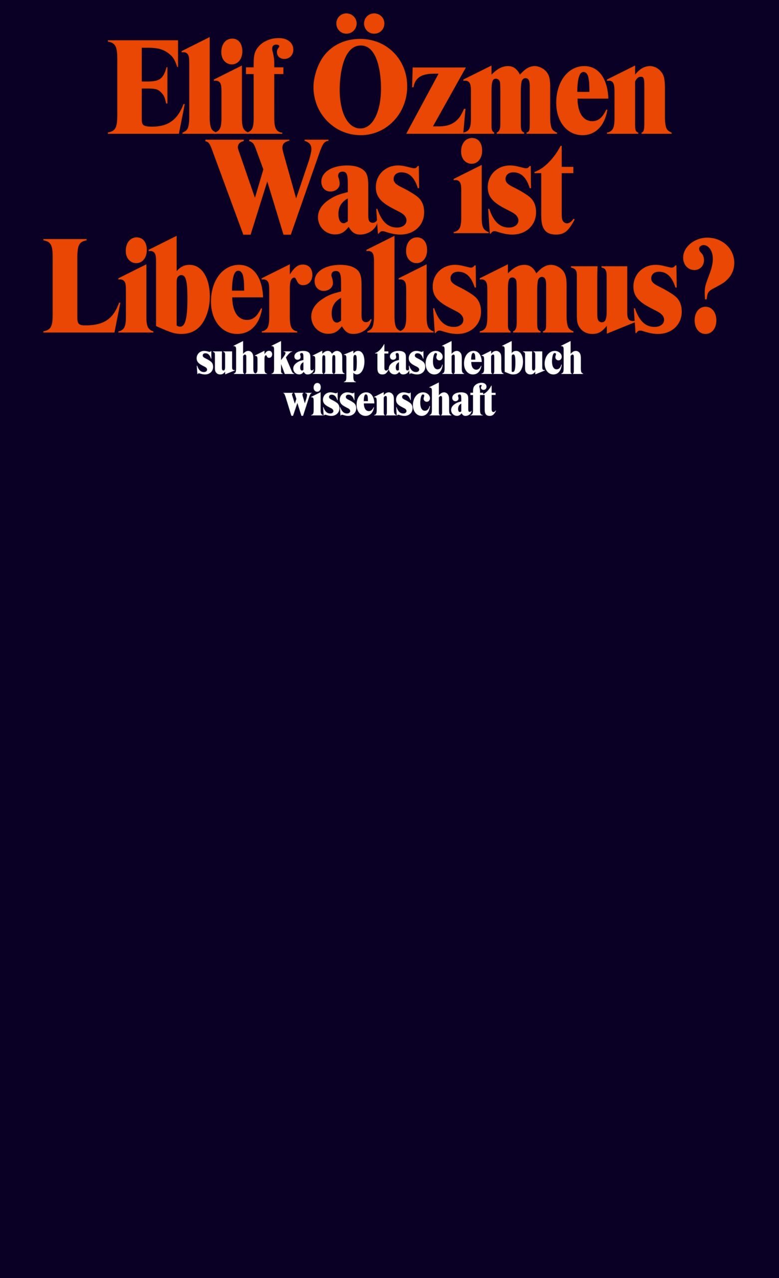 Buchcover des bei Suhrkamp erschienen Buchs: Özmen, Elif (2023): Was ist Liberalismus?. Suhrkamp (Frankfurt am Main). 208 Seiten. ISBN 978-3-518-30005-3. D: 18,00 EUR.