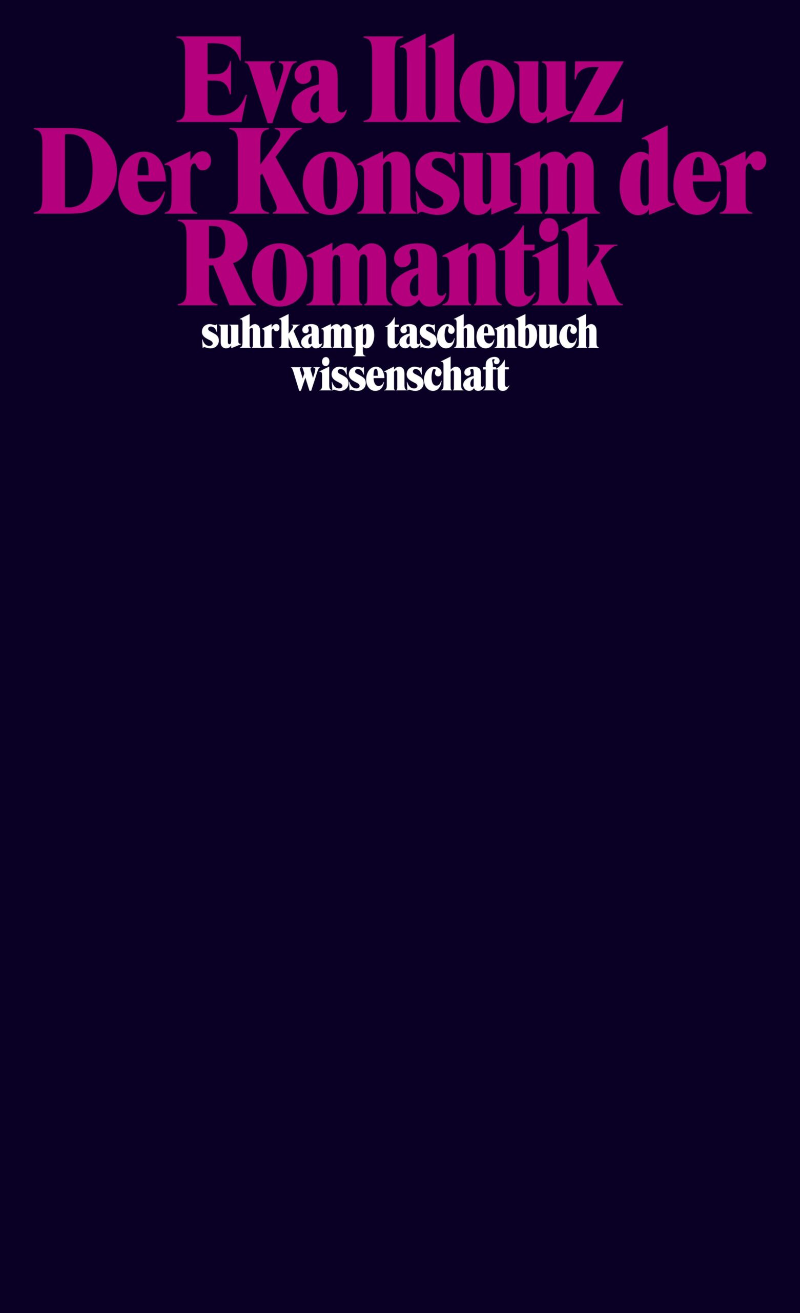 Cover Illouz_Konsum-der-romantik Das Cover des Buchs "Illouz, Eva (2007): Der Konsum der Romantik. Suhrkamp"