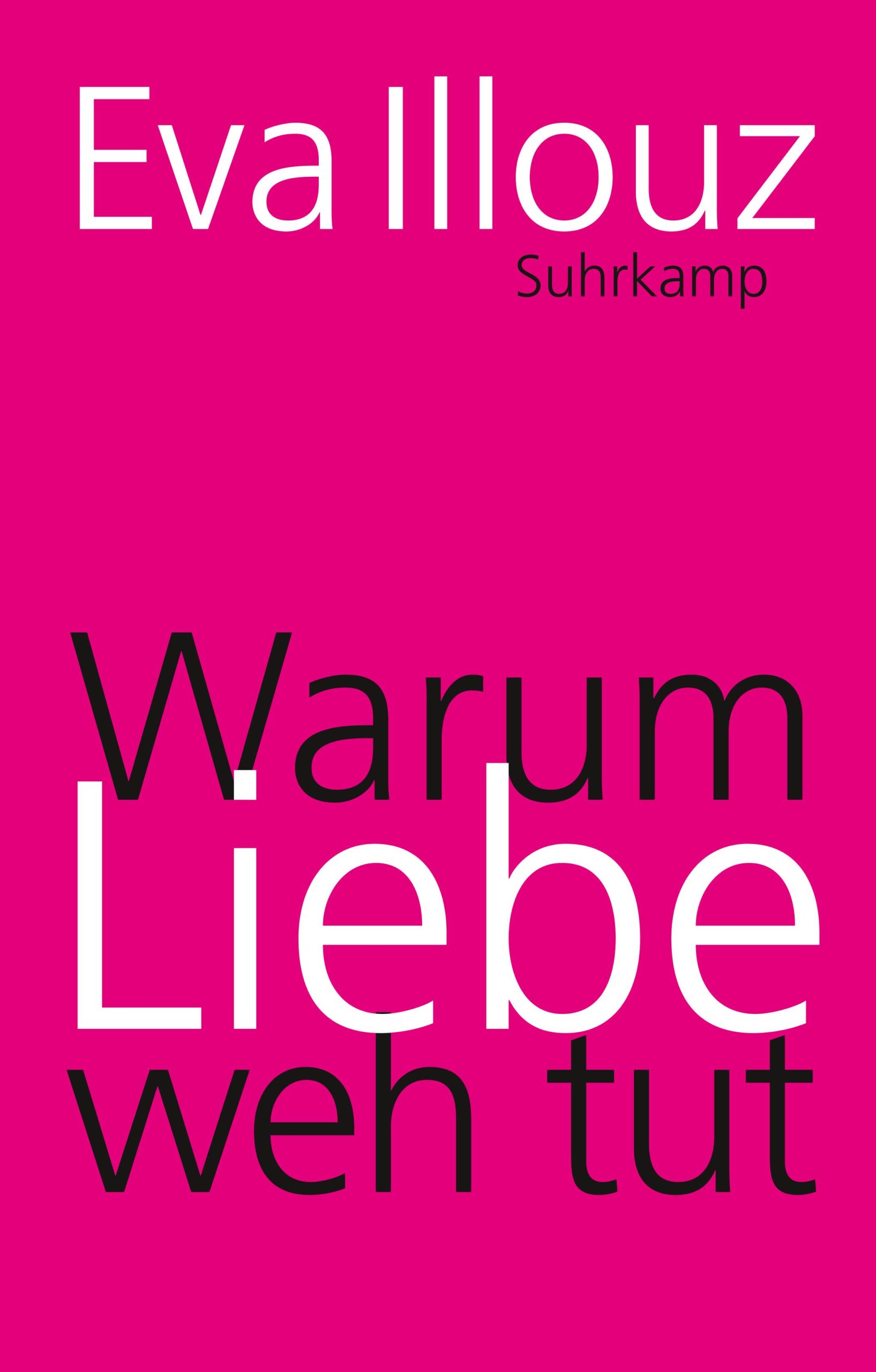 Cover Illouz_warum-liebe-weh-tut Das Cover des Buchs "Illouz, Eva (2012): Warum Liebe weh tut. Suhrkamp"
