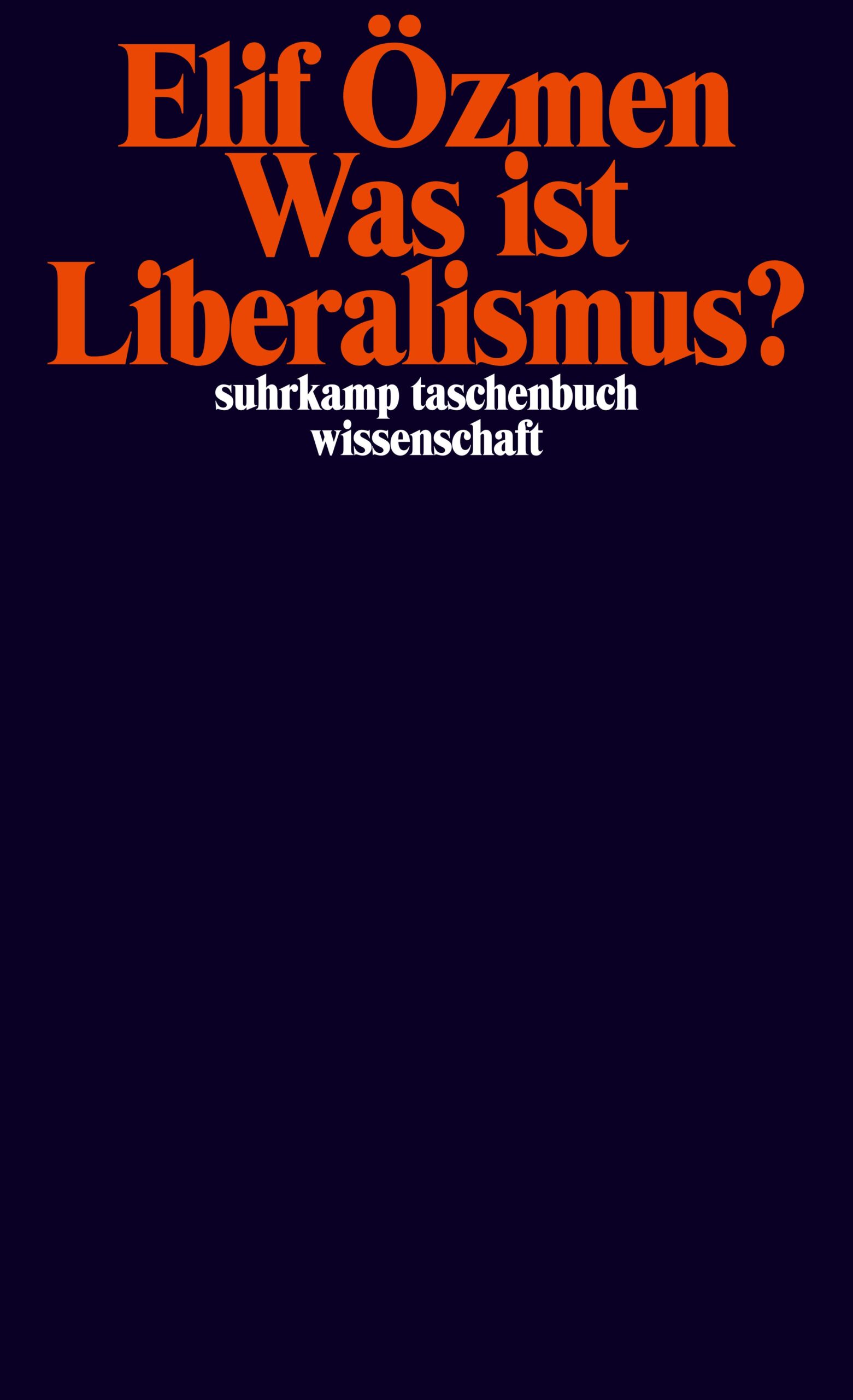 Cover Oezmen_was-ist-liberalismus Buchcover des bei Suhrkamp erschienen Buchs: Özmen, Elif (2023): Was ist Liberalismus?. Suhrkamp (Frankfurt am Main). 208 Seiten. ISBN 978-3-518-30005-3. D: 18,00 EUR.