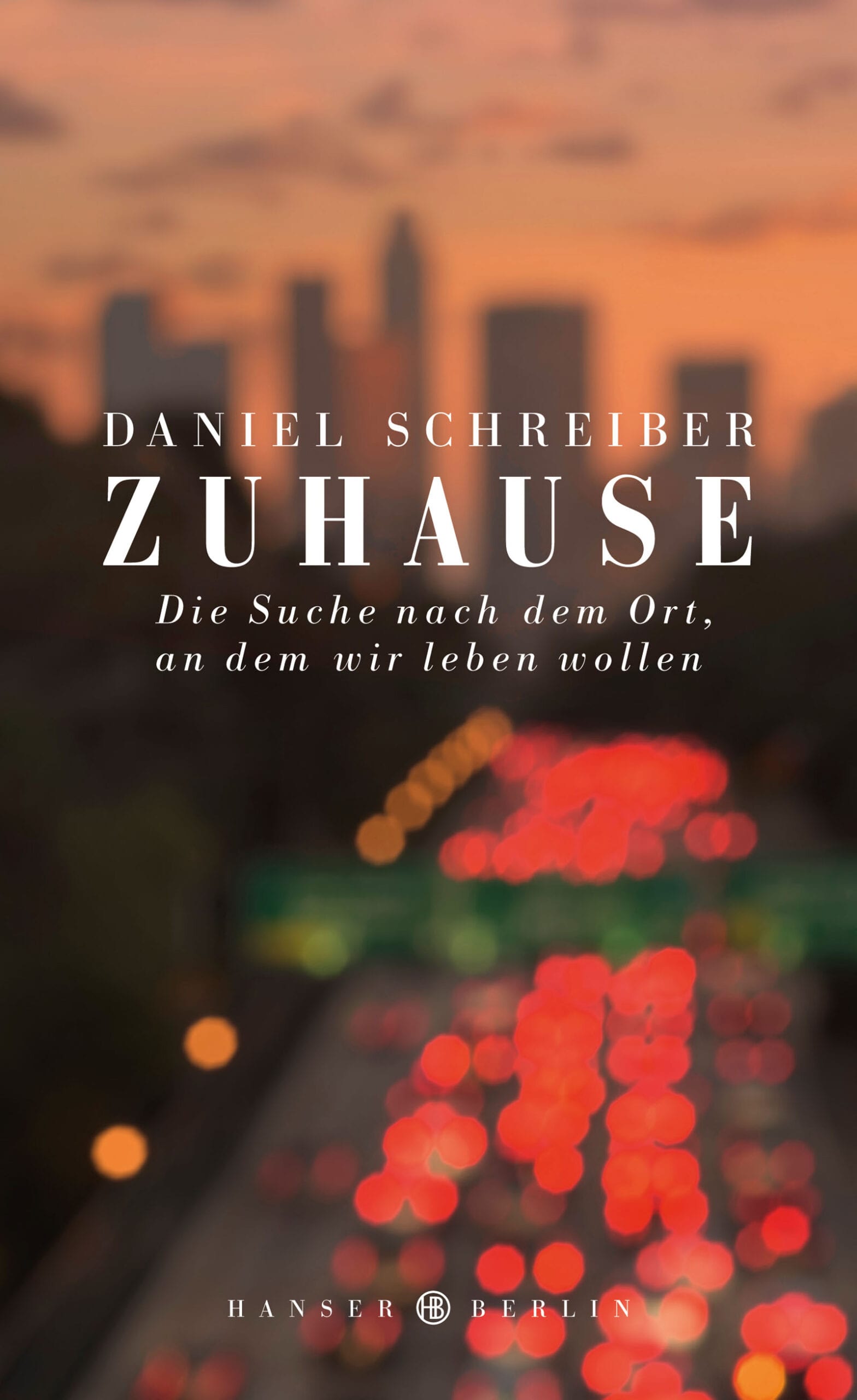 Schreiber_25474_MR.indd Buchcover von "Schreiber, Daniel (2022): Zuhause. Die Such nach dem Ort, an dem wir leben wollen. 4. Aufl. Hanser (Berlin)."