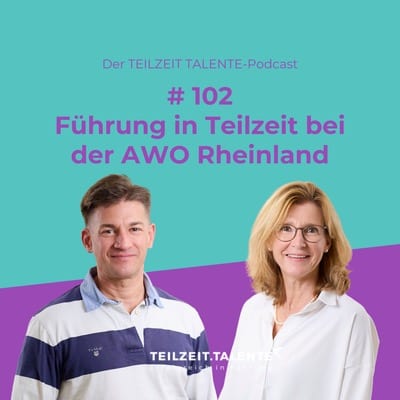 Teilzeit Talente Podcast-Cover mit türkisem und violettem Hintergrund: Zwei erwachsene Personen stehen nebeneinander und lächeln in die Kamera. Text im Bild: „Der TEILZEIT TALENTE-Podcast“, „#102 Führung in Teilzeit bei der AWO Rheinland“. Zu Gast sind Dr. André Latz und Jeannette Fieke.